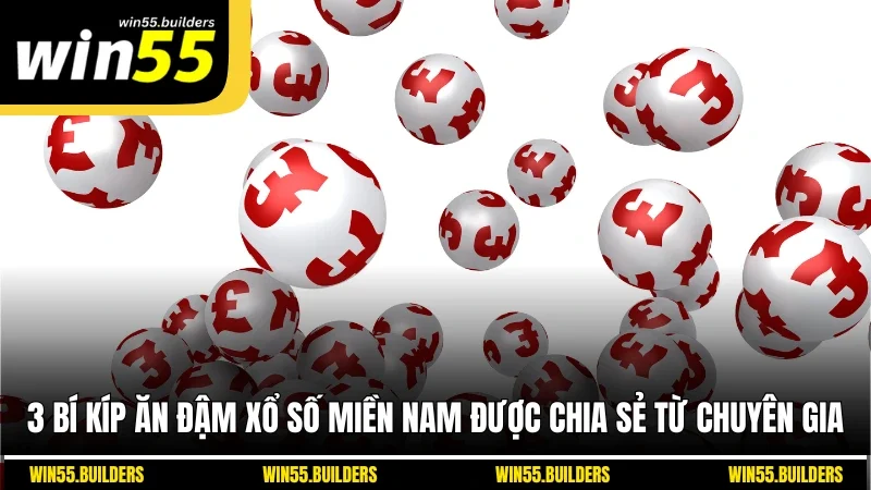 3 Bí Kíp Ăn Đậm Xổ Số Miền Nam Được Chia Sẻ Từ Chuyên Gia