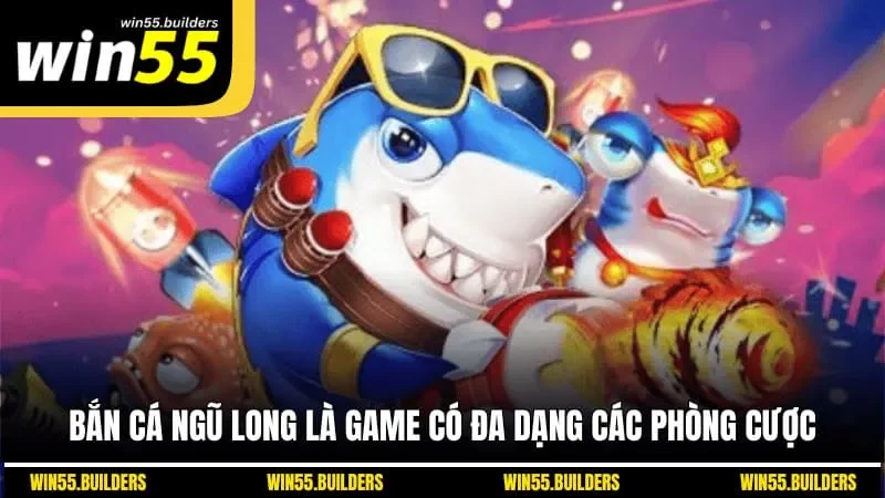Bắn cá Ngũ Long là game có đa dạng các phòng cược