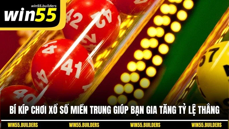 Bí kíp chơi xổ số miền Trung giúp bạn gia tăng tỷ lệ thắng