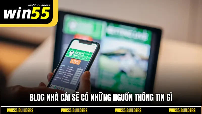 Blog nhà cái sẽ có những nguồn thông tin gì