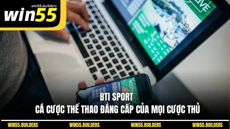 BTi Sport - Cá cược thể thao đẳng cấp của mọi cược thủ