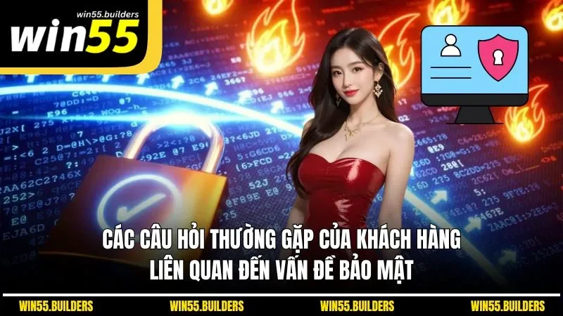 Các câu hỏi thường gặp của khách hàng liên quan đến vấn đề bảo mật