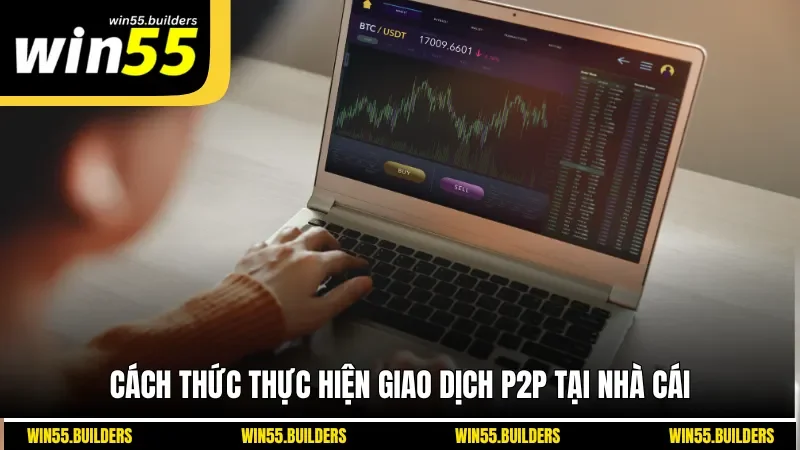 Cách thức thực hiện giao dịch P2P tại nhà cái