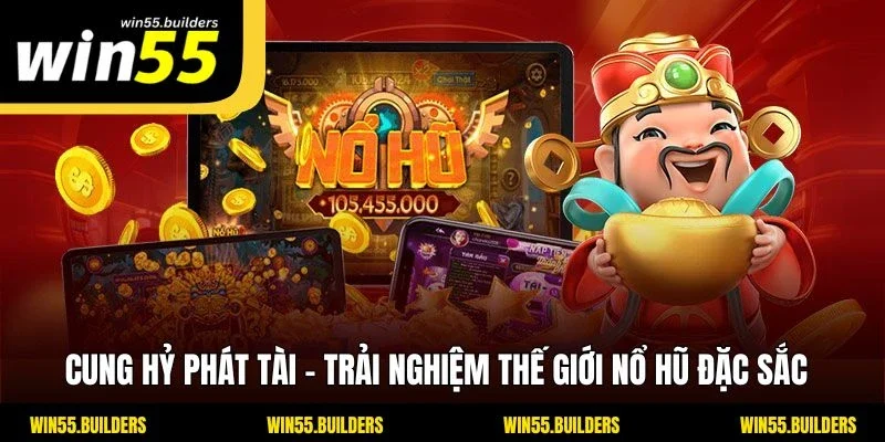 Cung Hỷ Phát Tài - Trải Nghiệm Thế Giới Nổ Hũ Đặc Sắc