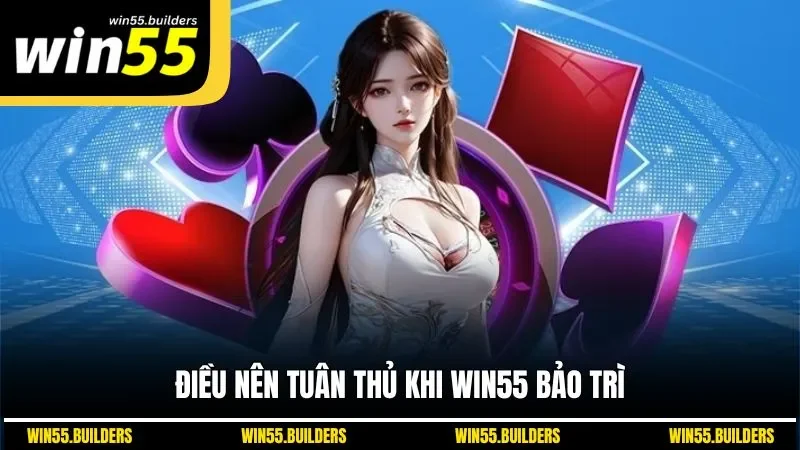 Điều nên tuân thủ khi WIN55 bảo trì