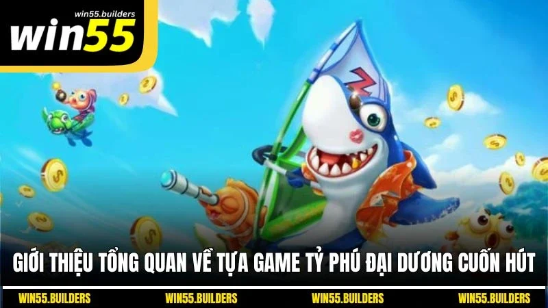 Giới thiệu tổng quan về tựa game Tỷ Phú Đại Dương cuốn hút