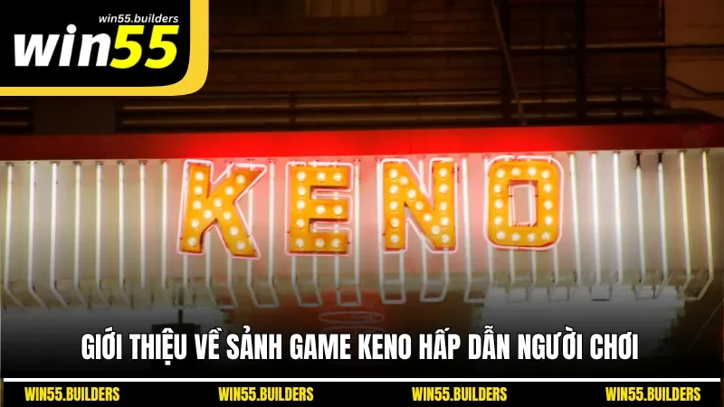 Giới thiệu về sảnh game keno hấp dẫn người chơi