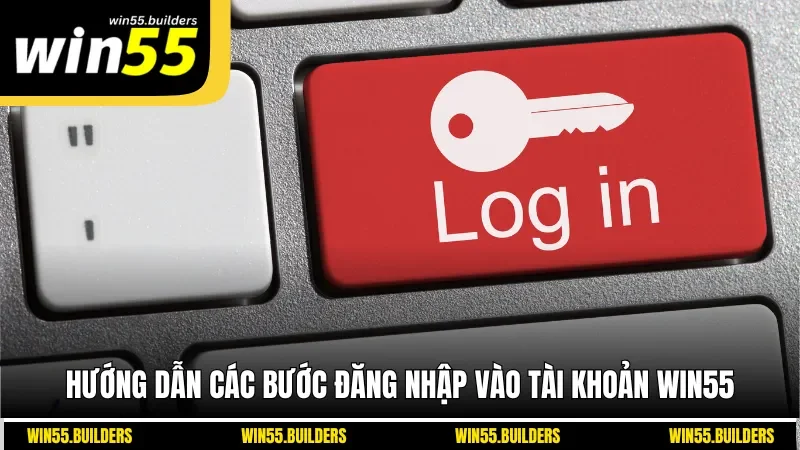 Hướng dẫn các bước đăng nhập vào tài khoản Win55