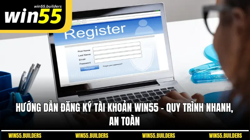 Hướng Dẫn Đăng Ký Tài Khoản Win55 - Quy Trình Nhanh, An Toàn