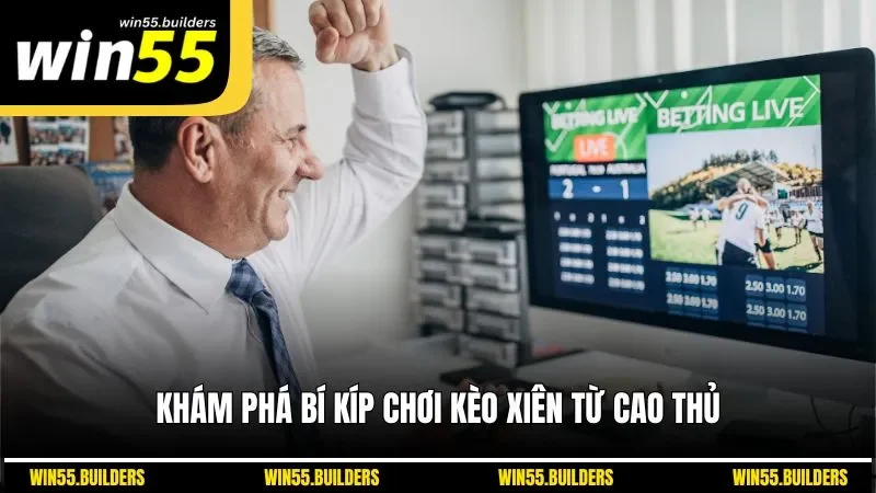 Khám phá bí kíp chơi kèo xiên từ cao thủ