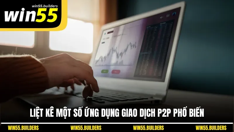 Liệt kê một số ứng dụng giao dịch P2P phổ biến