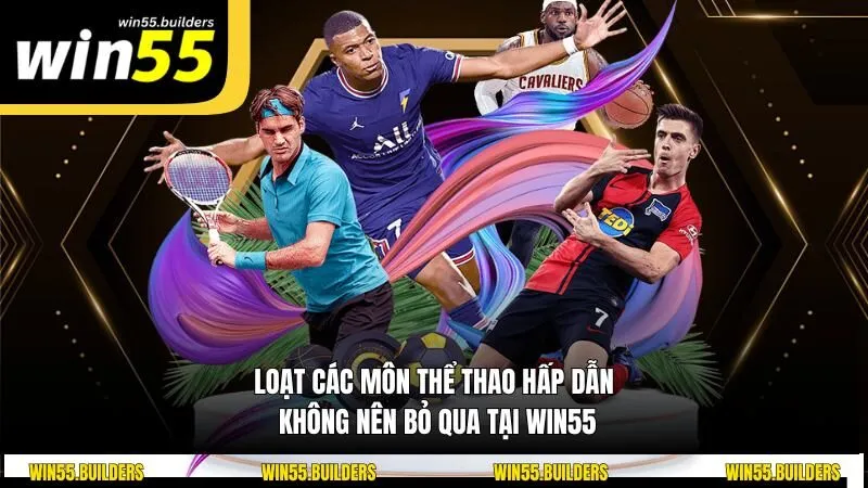 Loạt các môn thể thao hấp dẫn, không nên bỏ qua tại Win55