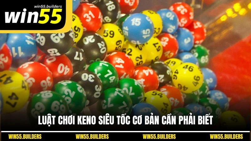 Luật chơi keno siêu tốc cơ bản cần phải biết