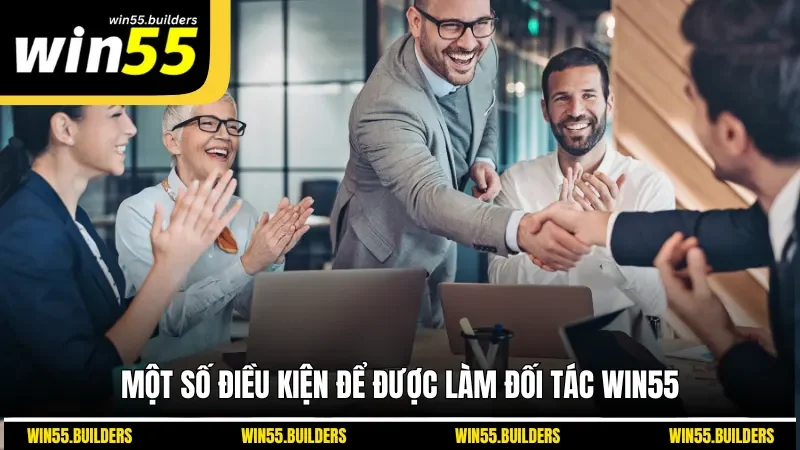 Một số điều kiện để được làm đối tác Win55