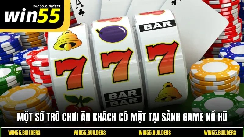 Một số trò chơi ăn khách có mặt tại sảnh game nổ hũ
