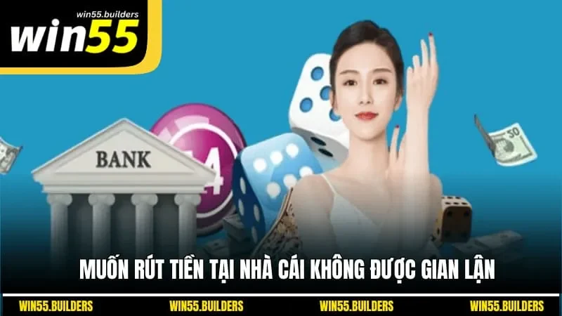Muốn rút tiền tại nhà cái không được gian lận