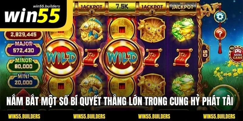 Nắm bắt một số bí quyết thắng lớn trong cung hỷ phát tài