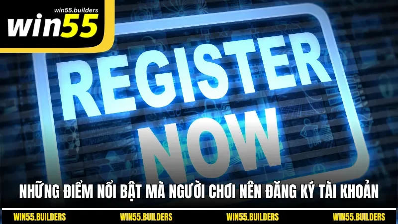 Những điểm nổi bật mà người chơi nên đăng ký tài khoản