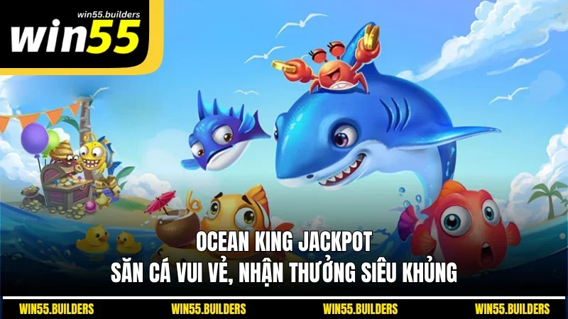 Ocean King Jackpot - Săn Cá Vui Vẻ, Nhận Thưởng Siêu Khủng