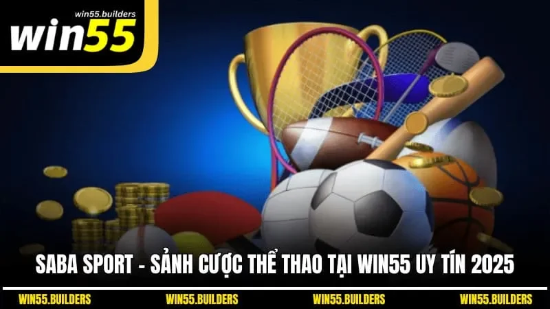 Saba Sport - Sảnh Cược Thể Thao Tại Win55 Uy Tín 2025