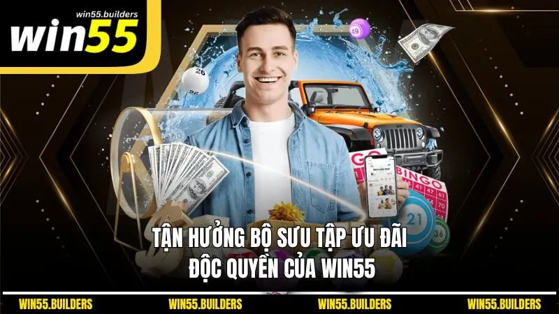 Tận hưởng bộ sưu tập ưu đãi độc quyền của Win55