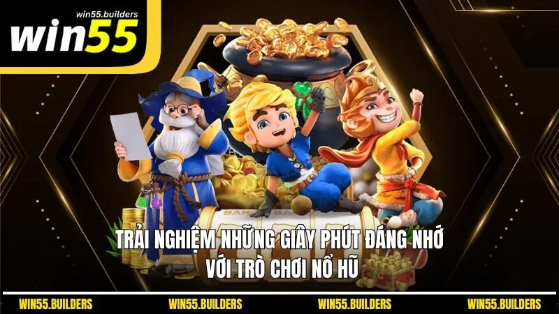Trải nghiệm những giây phút đáng nhớ với trò chơi nổ hũ