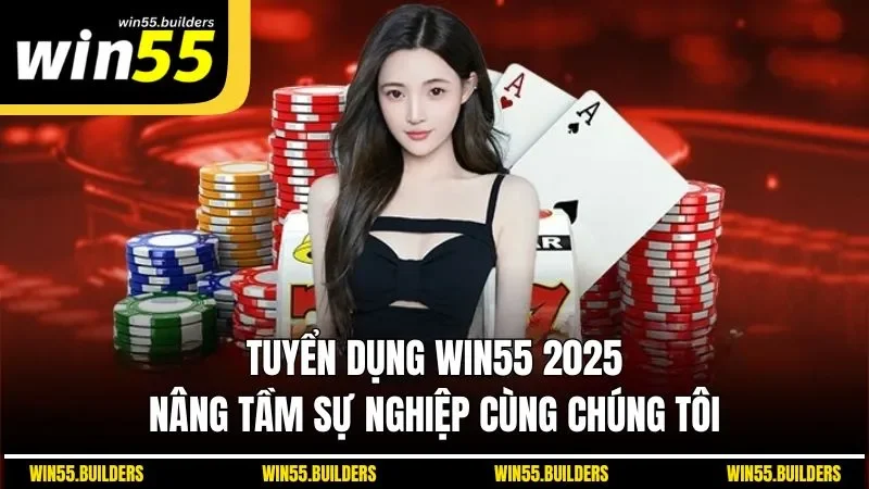 Tuyển Dụng WIN55 2025 - Nâng Tầm Sự Nghiệp Cùng Chúng Tôi