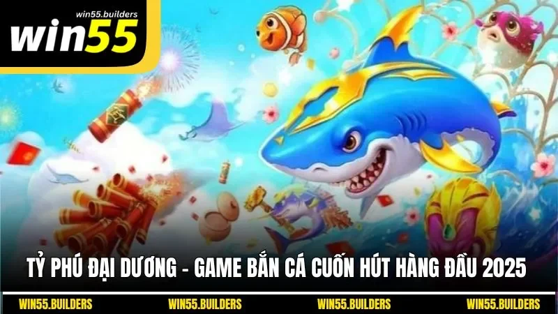 Tỷ Phú Đại Dương - Game Bắn Cá Cuốn Hút Hàng Đầu 2025