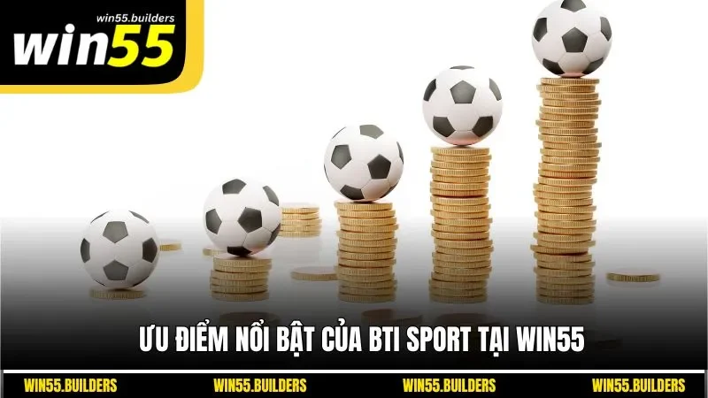 Ưu điểm nổi bật của BTi Sport tại WIN55